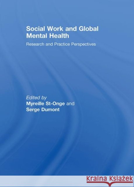 Social Work and Global Mental Health : Research and Practice Perspectives Myreille St-Onge 9780789037091 Haworth Press