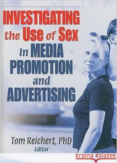 Investigating the Use of Sex in Media Promotion and Advertising Tom Reichert 9780789037282 Best Business Books