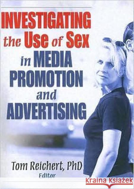 Investigating the Use of Sex in Media Promotion and Advertising Tom Reichert 9780789037299 Best Business Books