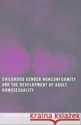 Childhood Gender Nonconformity and the Development of Adult Homosexuality Robin M. Mathy 9780789037459 Informa Healthcare