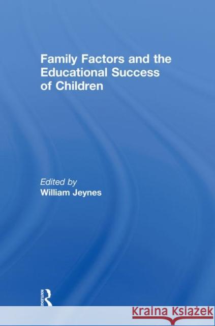 Family Factors and the Educational Success of Children William Jeynes 9780789037619 Routledge