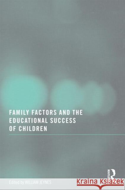 Family Factors and the Educational Success of Children William Jeynes 9780789037626 Routledge