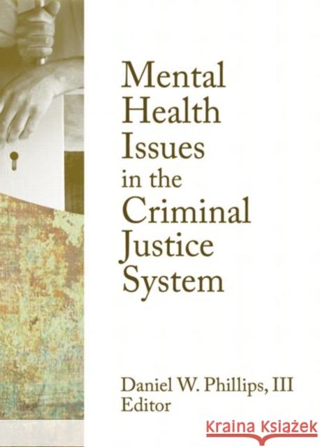 Mental Health Issues in the Criminal Justice System Daniel W. Phillips 9780789037695 Routledge