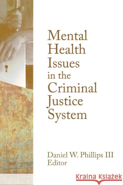 Mental Health Issues in the Criminal Justice System Daniel W. Phillips 9780789037701 Routledge