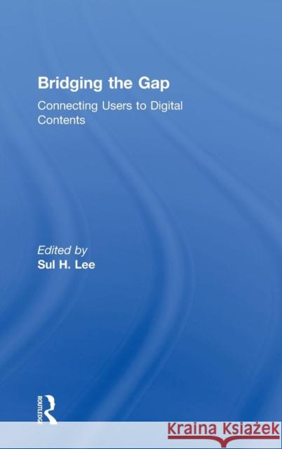 Bridging the Gap: Connecting Users to Digital Contents Lee, Sul H. 9780789037862 Routledge