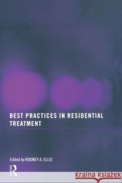 Best Practices in Residential Treatment Rodney A. Ellis 9780789037893 Routledge