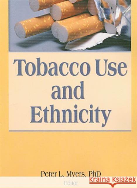 Tobacco Use and Ethnicity Peter L. Myers 9780789038005 Routledge