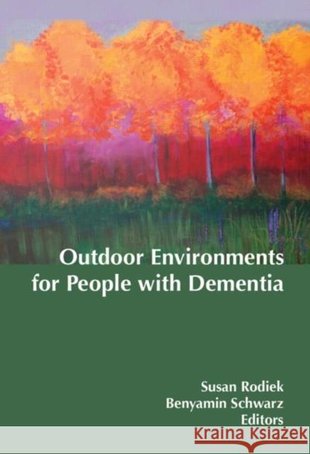 Outdoor Environments for People with Dementia Susan Rodiek 9780789038050 Routledge