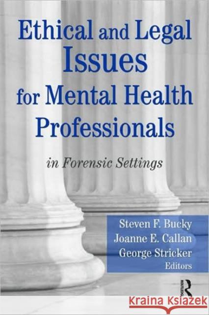 Ethical and Legal Issues for Mental Health Professionals: In Forensic Settings Bucky, Steven F. 9780789038173 Routledge