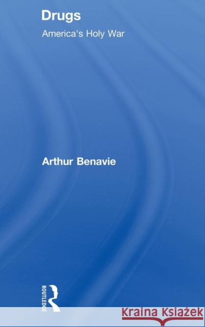 Drugs: America's Holy War Benavie, Arthur 9780789038401 Routledge