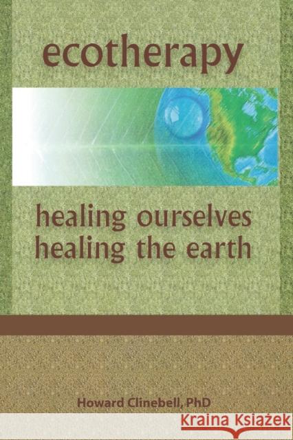 Ecotherapy: Healing Ourselves, Healing the Earth Clinebell, Howard 9780789060099 Haworth Press