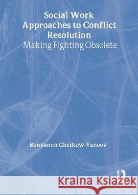 Social Work Approaches to Conflict Resolution: Making Fighting Obsolete Munson, Carlton 9780789060358