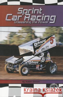 Sprint Car Racing: Unleashing the Power Susan Sexton 9780789158840 Perfection Learning