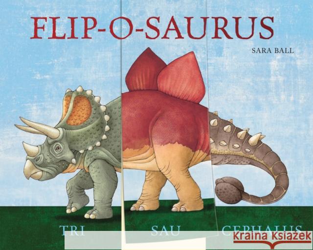 Flip-o-saurus: Make Your Own Wacky Dinosaur! Sara Ball 9780789210616 Abbeville Press Inc.,U.S.