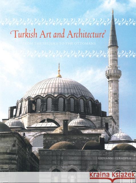 Turkish Art and Architecture: From the Seljuks to the Ottomans Curatola, Giovanni 9780789210821 Abbeville Press