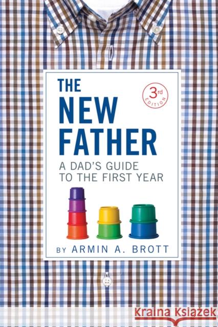 The New Father: A Dad's Guide to the First Year Brott, Armin A. 9780789211774 Abbeville Press Inc.,U.S.