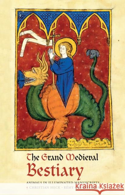 The Grand Medieval Bestiary (Dragonet Edition): Animals in Illuminated Manuscripts Christian Heck 9780789213082 Abbeville Press