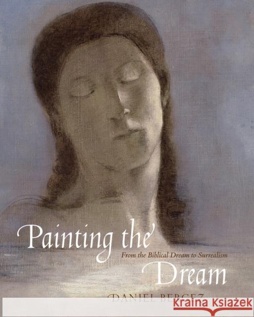 Painting the Dream: From the Biblical Dream to Surrealism Daniel Bergez 9780789213136 Abbeville Press Inc.,U.S.