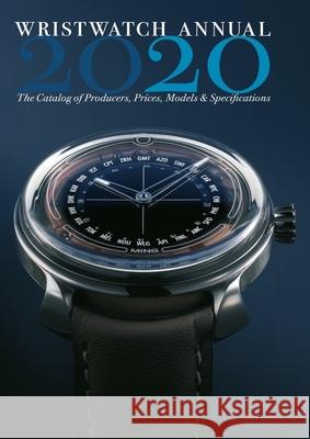 Wristwatch Annual 2020: The Catalog of Producers, Prices, Models, and Specifications  9780789213525 Abbeville Press