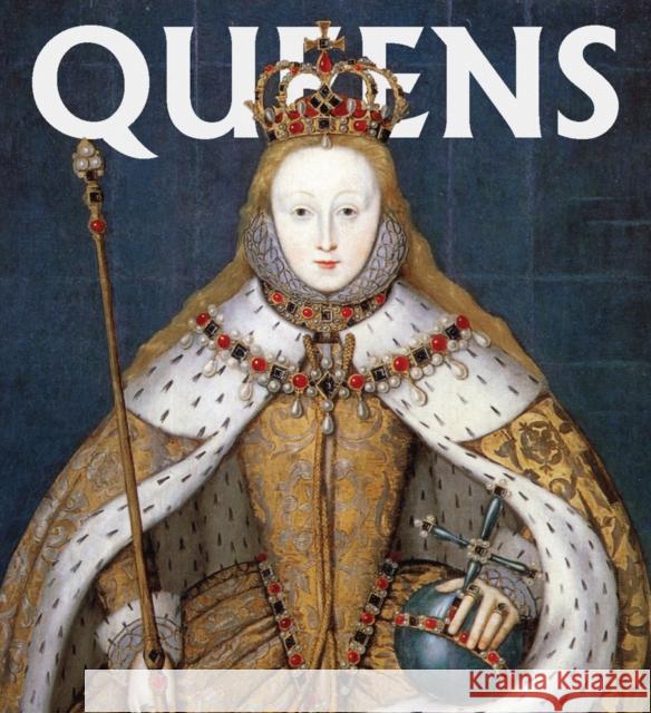 Queens: Women Who Ruled, from Ancient Egypt to Buckingham Palace Editors of Abbeville Press 9780789214010