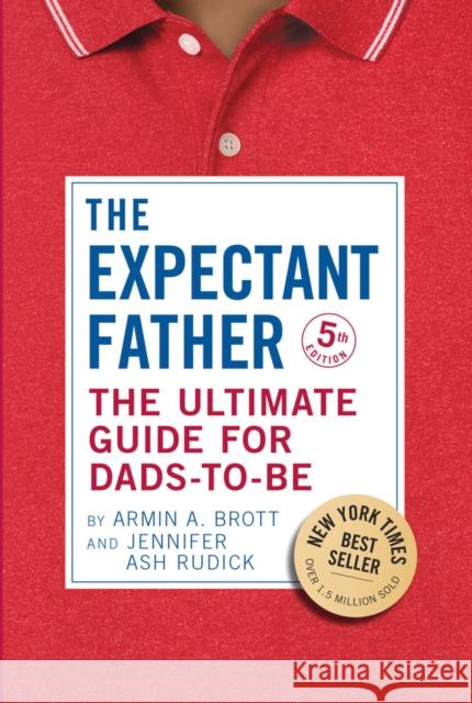 The Expectant Father: The Ultimate Guide for Dads-to-Be Armin A. Brott 9780789214058 Abbeville Press Inc.,U.S.