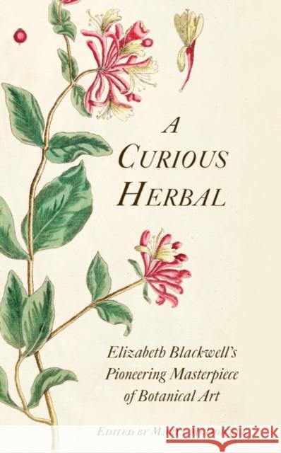 A Curious Herbal: Elizabeth Blackwell's Pioneering Masterpiece of Botanical Art Marta McDowell Janet Stiles Tyson 9780789214539
