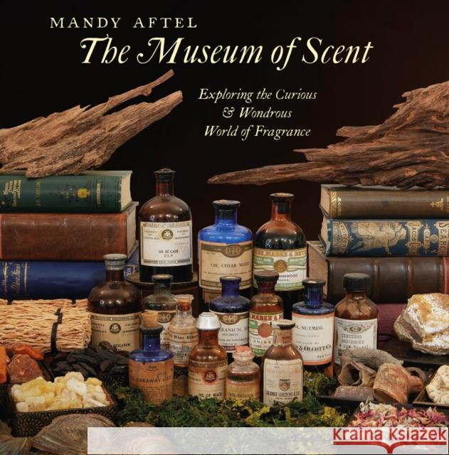 The Museum of Scent: Exploring the Curious and Wondrous World of Fragrance Mandy Aftel 9780789214713 Abbeville Press Inc.,U.S.