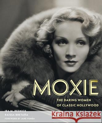 Moxie: The Daring Women of Classic Hollywood Ira Resnick Raissa Breta?a 9780789214935 Abbeville Press Inc.,U.S.