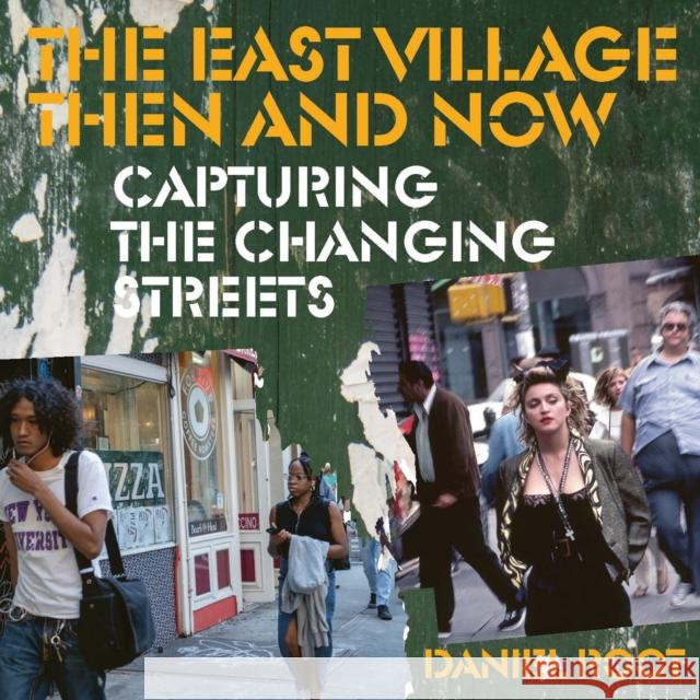 The Street Changes: The East Village Then and Now Daniel Root 9780789215154