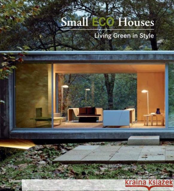 Small Eco Houses: Living Green in Style Francesc Zamora Mola 9780789320957 Universe Publishing