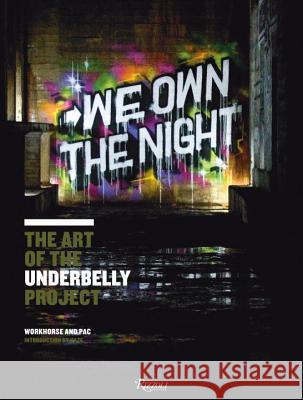 We Own the Night : the Art of the Underbelly Project  Workhorse 9780789324948 0