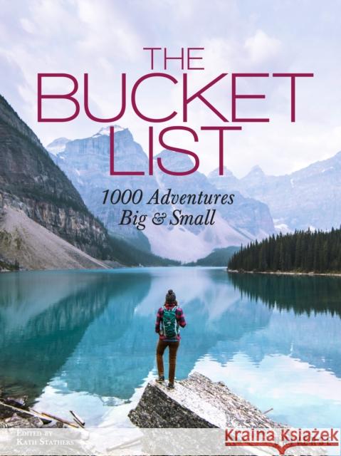 The Bucket List: 1000 Adventures Big & Small Kath Stathers 9780789332691 Universe Publishing