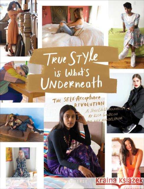 True Style Is What's Underneath: The Self-Acceptance Revolution Goodkind, Elisa 9780789332868 Universe Publishing(NY)