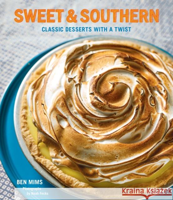 Sweet and Southern: Classic Desserts with a Twist Ben Mims 9780789334381 Rizzoli International Publications