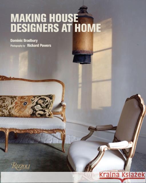 Making House: Designers at Home Bradbury, Dominic 9780789336743 Rizzoli International Publications