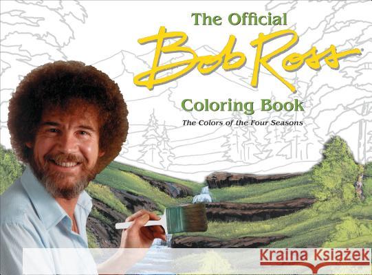 The Offical Bob Ross Coloring Book: The Colors of the Four Seasons Bob Ross 9780789336811 Universe Publishing