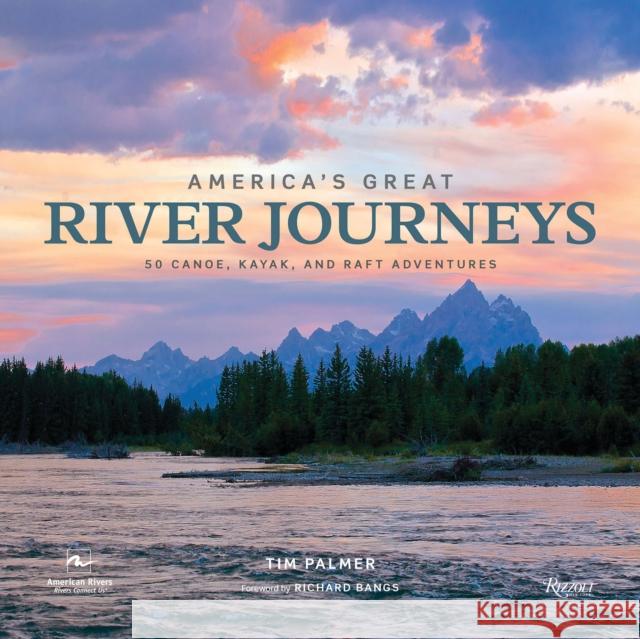 America's Great River Journeys Tim Palmer 9780789336934 Rizzoli International Publications