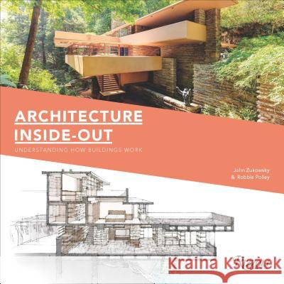 Architecture Inside-Out: Understanding How Buildings Work John Zukowsky, Robbie Polley 9780789337009