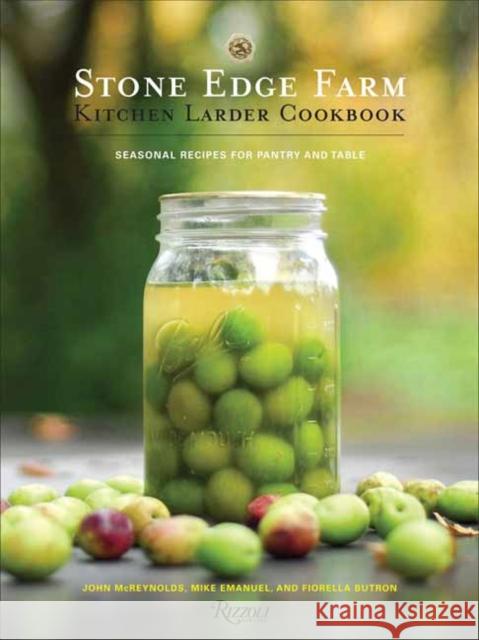 Stone Edge Farm Kitchen Larder Cookbook John McReynolds Mike Emanuel Fiorella Butron 9780789337825 Rizzoli International Publications