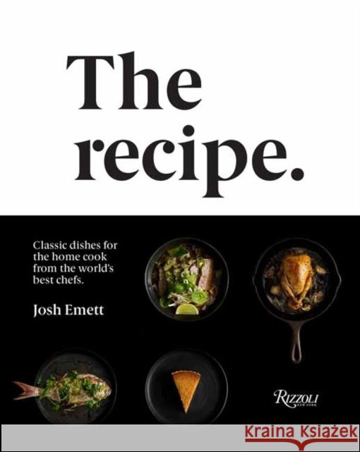 The Recipe: Classic dishes for the home cook from the world's best chefs Kieran E. Scott 9780789337894 Rizzoli International Publications