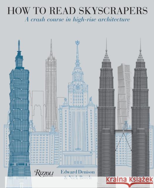 How to Read Skyscrapers: A Crash Course in High-Rise Architecture Edward Denison Nick Beech 9780789337948