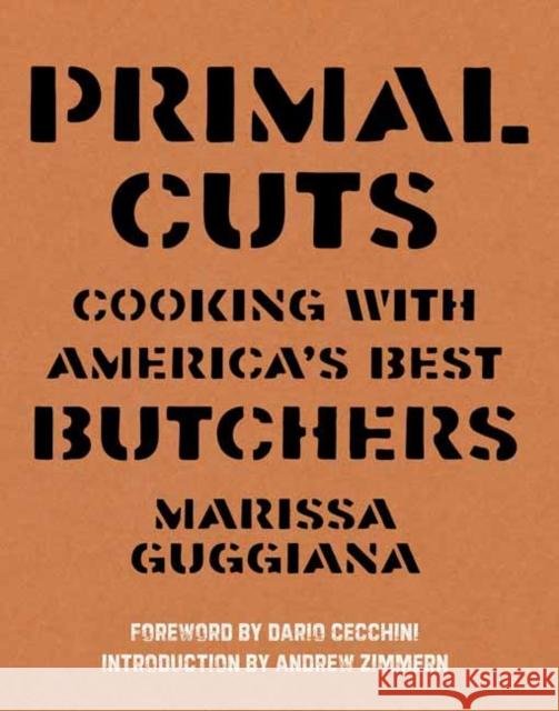 Primal Cuts: Cooking with America's Best Butchers Marissa Guggiana Andrew Zimmern Dario Cecchini 9780789338099