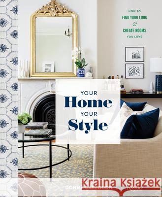 Your Home, Your Style: How to Find Your Look & Create Rooms You Love Donna Garlough Joyelle West 9780789339690 Rizzoli International Publications