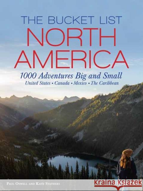 The Bucket List: North America: 1,000 Adventures Big and Small Kath Stathers Paul Oswell 9780789341020 Universe Publishing(NY)