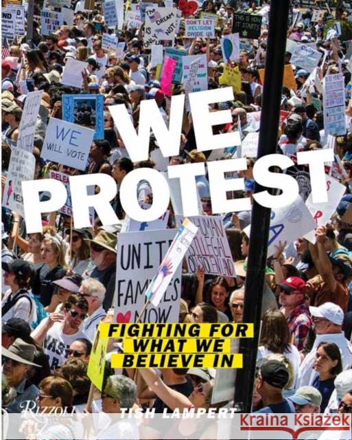 We Protest: Fighting for What We Believe in Lampert, Tish 9780789341259 Rizzoli International Publications