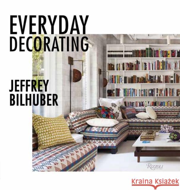 Everyday Decorating Jeffrey Bilhuber Jacqueline Terrebonne 9780789341419 Rizzoli International Publications