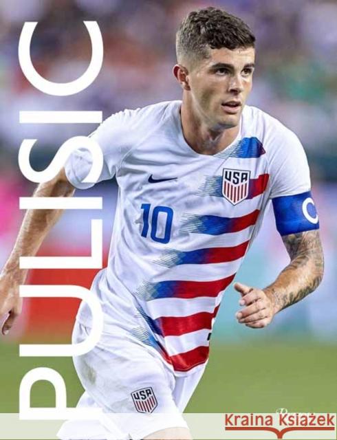 Pulisic: My Journey So Far Daniel Melamud 9780789341525 Rizzoli International Publications