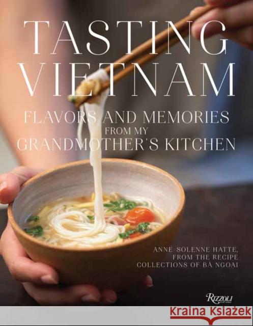 Tasting Vietnam: Flavors and Memories from My Grandmother's Kitchen Alain Ducasse 9780789341532 Rizzoli International Publications