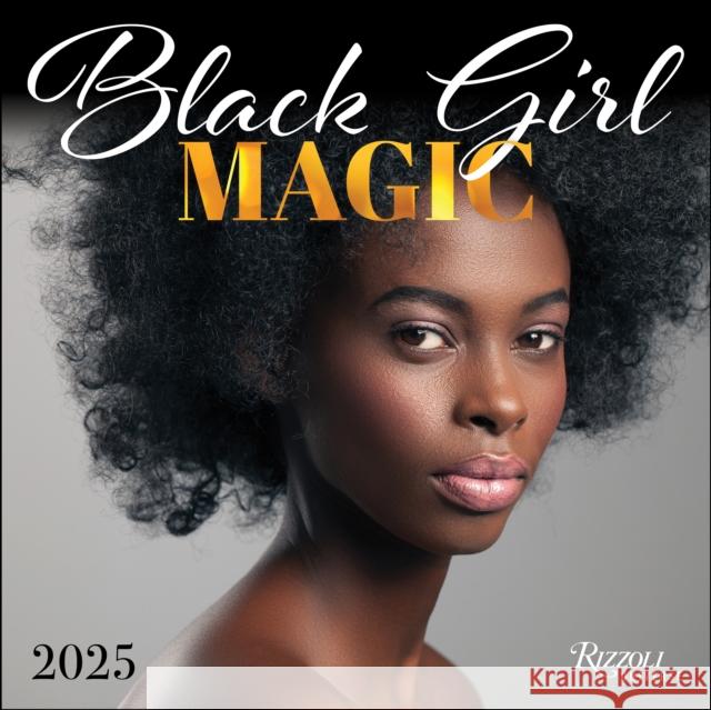 Black Girl Magic 2025 Wall Calendar Rizzoli Universe 9780789344694 Rizzoli Universe