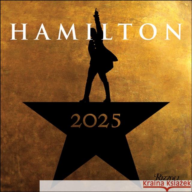 Hamilton 2025 Wall Calendar: An American Musical LLC Hamilton Uptown 9780789344816 Universe Publishing